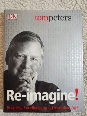Tom Peters Re-imagine! Hardcover Business Excellence in a Disruptive Age DK